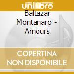 Baltazar Montanaro - Amours cd