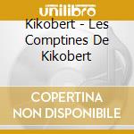 Kikobert - Les Comptines De Kikobert cd musicale