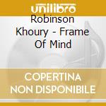 Robinson Khoury - Frame Of Mind cd