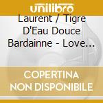 Laurent / Tigre D'Eau Douce Bardainne - Love Is Everywhere (2 Cd) cd musicale