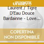 Laurent / Tigre D'Eau Douce Bardainne - Love Is Everywhere (2 Cd) cd
