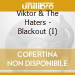 Viktor & The Haters - Blackout (I) cd