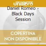 Daniel Romeo - Black Days Session cd