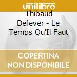 Thibaud Defever - Le Temps Qu'Il Faut cd musicale