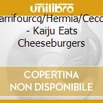 Darrifourcq/Hermia/Ceccal - Kaiju Eats Cheeseburgers cd