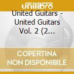 United Guitars - United Guitars Vol. 2 (2 Cds) cd musicale