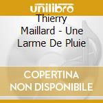 Thierry Maillard - Une Larme De Pluie cd