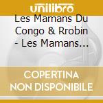 Les Mamans Du Congo & Rrobin - Les Mamans Du Congo & Rrobin cd