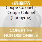 Coupe Colonel - Coupe Colonel (Eponyme) cd