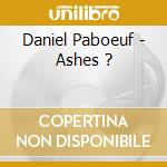 Daniel Paboeuf - Ashes ? cd