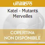 Katel - Mutants Merveilles cd