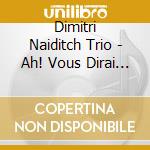 Dimitri Naiditch Trio - Ah! Vous Dirai - Je... Mozart cd