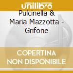 Pulcinella & Maria Mazzotta - Grifone cd