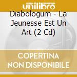 Diabologum - La Jeunesse Est Un Art (2 Cd) cd