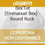 Bex'Tet (Emmanuel Bex) - Round Rock cd