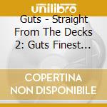 Guts - Straight From The Decks 2: Guts Finest Selections cd musicale