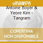 Antoine Boyer & Yeore Kim - Tangram cd