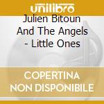 Julien Bitoun And The Angels - Little Ones cd