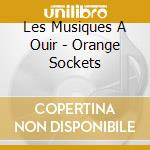 Les Musiques A Ouir - Orange Sockets cd