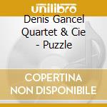 Denis Gancel Quartet & Cie - Puzzle cd musicale