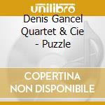 Denis Gancel Quartet & Cie - Puzzle cd