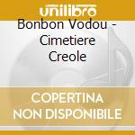 Bonbon Vodou - Cimetiere Creole cd musicale