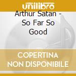 Arthur Satan - So Far So Good cd
