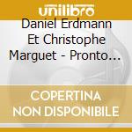 Daniel Erdmann Et Christophe Marguet - Pronto ! cd