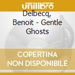 Delbecq, Benoit - Gentle Ghosts cd