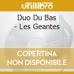 Duo Du Bas - Les Geantes cd musicale