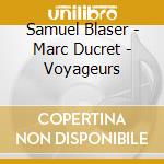 Samuel Blaser - Marc Ducret - Voyageurs cd