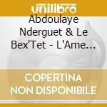 Abdoulaye Nderguet & Le Bex'Tet - L'Ame Du Blues cd