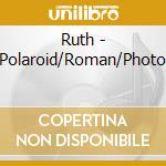 Ruth - Polaroid/Roman/Photo cd musicale