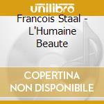 Francois Staal - L'Humaine Beaute cd
