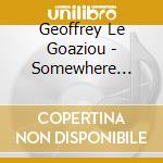 Geoffrey Le Goaziou - Somewhere Quiet cd