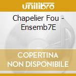 Chapelier Fou - Ensemb7E cd musicale