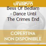 Bess Of Bedlam - Dance Until The Crimes End cd