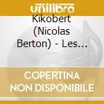 Kikobert (Nicolas Berton) - Les Comptines De Kikobert - Volume 3 cd musicale