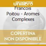 Francois Poitou - Aromes Complexes cd