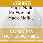Magic Malik Ka-Frobeat - Magic Malik Ka-Frobeat cd