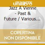 Jazz A Vienne - Past & Future / Various (2 Cd) cd musicale
