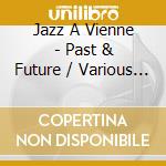 Jazz A Vienne - Past & Future / Various (2 Cd) cd