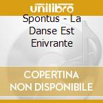 Spontus - La Danse Est Enivrante cd