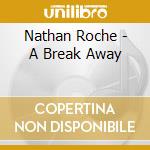 Nathan Roche - A Break Away cd musicale