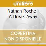 Nathan Roche - A Break Away cd