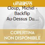 Cloup, Michel - Backflip Au-Dessus Du Chaos cd musicale