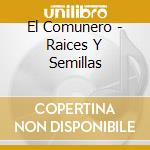 El Comunero - Raices Y Semillas cd