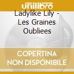 Ladylike Lily - Les Graines Oubliees cd