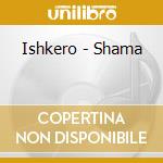 Ishkero - Shama cd
