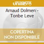 Arnaud Dolmen - Tonbe Leve cd